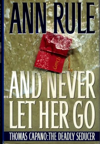 And Never Let Her Go: The Deadly Seducer of Thomas Capano: $21.28 And Never Let Her Go: The Deadly Seducer of Thomas Capano: $21.28