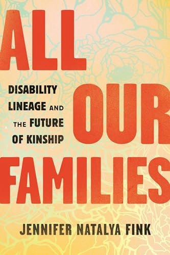 All Our Families: Disability Lineage and the Future of Kinship: $10.59 All Our Families: Disability Lineage and the Future of Kinship: $10.59