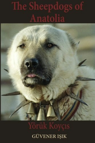 The Sheep Dogs of Anatolia: Yörük Koyçıs: $34.58 The Sheep Dogs of Anatolia: Yörük Koyçıs: $34.58