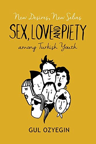 New Desires, New Selves: Sex, Love, and Piety among Turkish Youth: $19.79 New Desires, New Selves: Sex, Love, and Piety among Turkish Youth: $19.79