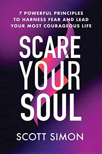 Scare Your Soul: 7 Powerful Principles to Harness Fear and Lead Your Most Courageous Life: $10.51 Scare Your Soul: 7 Powerful Principles to Harness Fear and Lead Your Most Courageous Life: $10.51