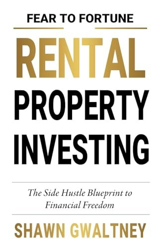 Fear to Fortune Rental Property Investing: The Side Hustle Blueprint to Financial Freedom: $12.53 Fear to Fortune Rental Property Investing: The Side Hustle Blueprint to Financial Freedom: $12.53