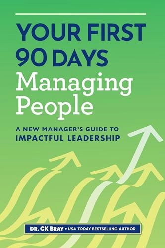 Your First 90 Days Managing People: A New Manager's Guide to Impactful Leadership: $11.92 Your First 90 Days Managing People: A New Manager's Guide to Impactful Leadership: $11.92