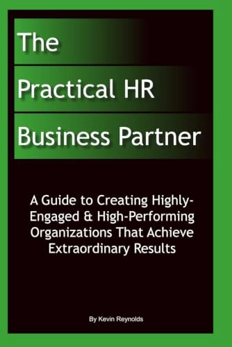 The Practical HR Business Partner: A Guide to Creating Highly-Engaged & High-Performing Organizations: $13.52 The Practical HR Business Partner: A Guide to Creating Highly-Engaged & High-Performing Organizations: $13.52