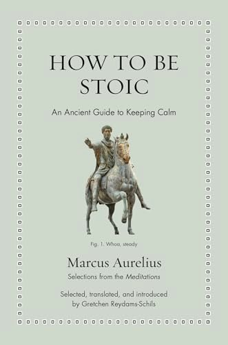 How to Be Stoic: An Ancient Guide to Keeping Calm: $17.05