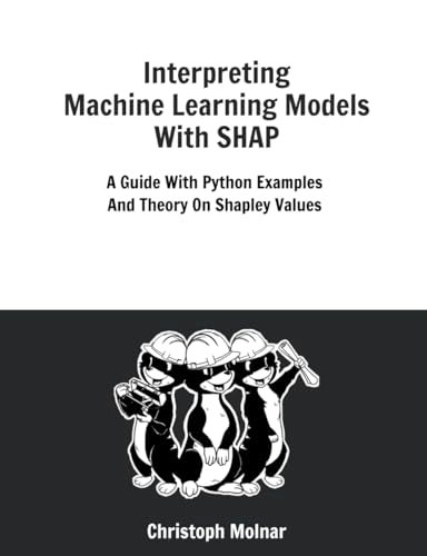 Interpreting Machine Learning Models With SHAP: $28.06 Interpreting Machine Learning Models With SHAP: $28.06