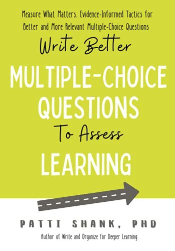 Write Better Multiple-Choice Questions to Assess Learning: $29.18 Write Better Multiple-Choice Questions to Assess Learning: $29.18