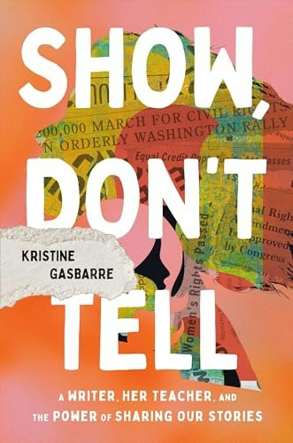 Show, Don't Tell: A Writer, Her Teacher, and the Power of Sharing Our Stories: $15.91 Show, Don't Tell: A Writer, Her Teacher, and the Power of Sharing Our Stories: $15.91