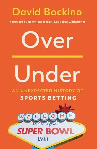 Over/Under: An Unexpected History of Sports Betting: $22.14 Over/Under: An Unexpected History of Sports Betting: $22.14