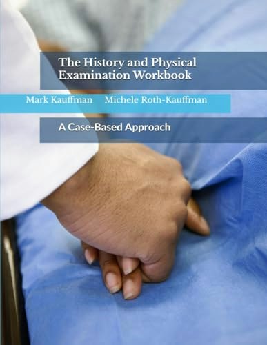 The History and Physical Examination Workbook: $75.51 The History and Physical Examination Workbook: $75.51