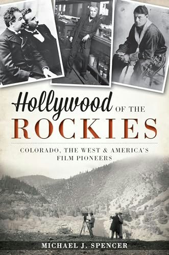 Hollywood of the Rockies: Colorado, the West and America's Film Pioneers: $15.03 Hollywood of the Rockies: Colorado, the West and America's Film Pioneers: $15.03