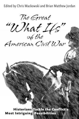 The Great “What Ifs” of the American Civil War: $18.49 The Great “What Ifs” of the American Civil War: $18.49