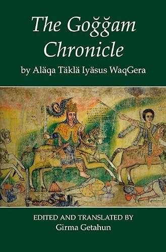 The Goggam Chronicle by Alaqa Takla Iyasus WaqGera: $115.43 The Goggam Chronicle by Alaqa Takla Iyasus WaqGera: $115.43