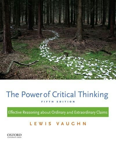 The Power of Critical Thinking: Effective Reasoning about Ordinary and Extraordinary Claims: $51.82 The Power of Critical Thinking: Effective Reasoning about Ordinary and Extraordinary Claims: $51.82