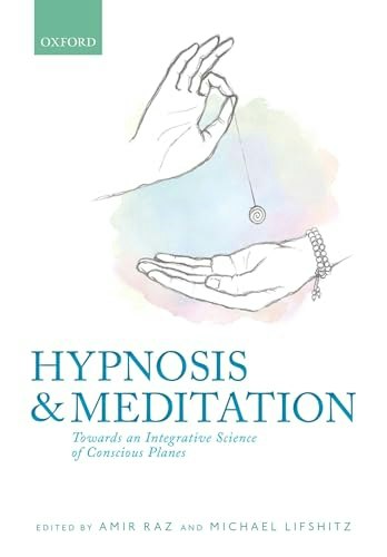 Hypnosis and Meditation: Towards an Integrative Science of Conscious Planes: $74.03 Hypnosis and Meditation: Towards an Integrative Science of Conscious Planes: $74.03