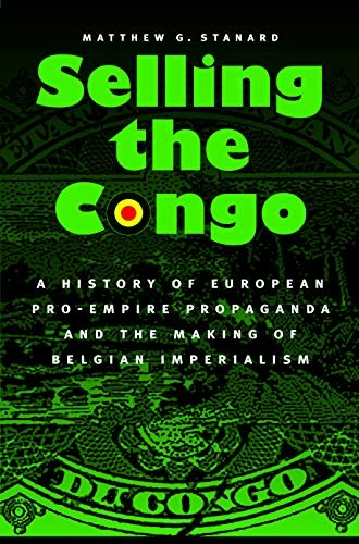 Selling the Congo: A History of European Pro-Empire Propaganda and the Making of Belgian Imperialism: $50.05