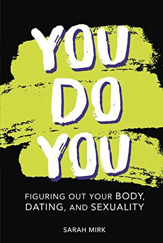 You Do You: Figuring Out Your Body, Dating, and Sexuality: $22.59 You Do You: Figuring Out Your Body, Dating, and Sexuality: $22.59