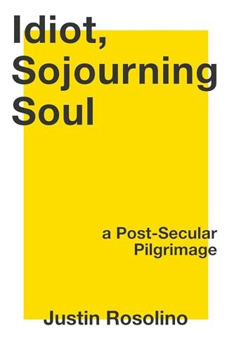 Idiot, Sojourning Soul: A Post-Secular Pilgrimage: $27.09 Idiot, Sojourning Soul: A Post-Secular Pilgrimage: $27.09