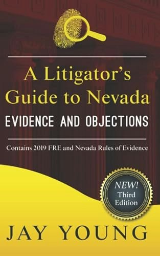 A Litigator's Guide to Nevada Evidence and Objections: $22.86 A Litigator's Guide to Nevada Evidence and Objections: $22.86