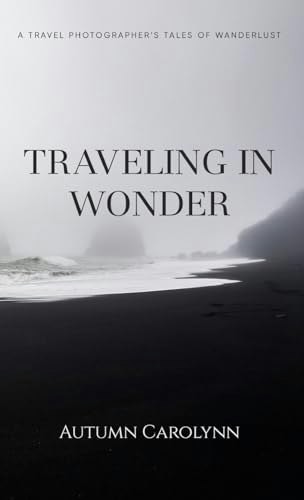 Traveling in Wonder: A Travel Photographer's Tales of Wanderlust: $29.98 Traveling in Wonder: A Travel Photographer's Tales of Wanderlust: $29.98