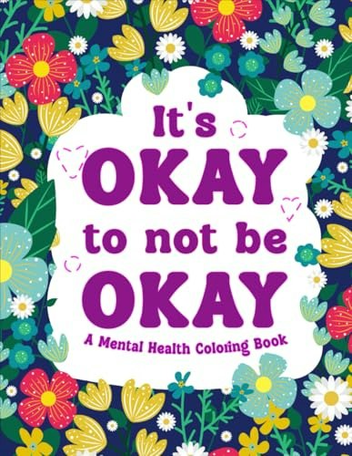 It's Okay to not be Okay Mental Health Coloring Book: $7.53 It's Okay to not be Okay Mental Health Coloring Book: $7.53