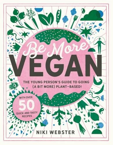 Be More Vegan: The Young Person's Guide to Plant-Based Eating: $7.99 Be More Vegan: The Young Person's Guide to Plant-Based Eating: $7.99