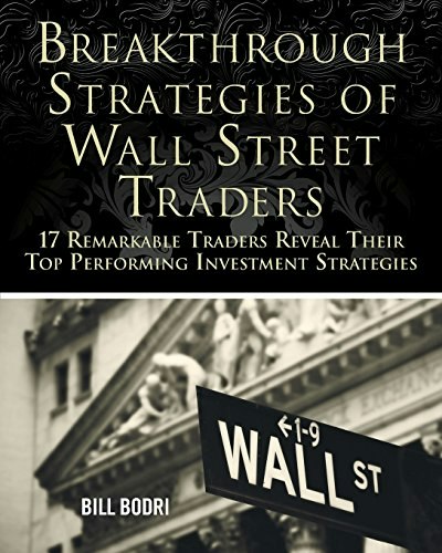 Breakthrough Strategies of Wall Street Traders: 17 Remarkable Traders Reveal Their Top Performing Investment Strategies: $21.29 Breakthrough Strategies of Wall Street Traders: 17 Remarkable Traders Reveal Their Top Performing Investment Strategies: $21.29