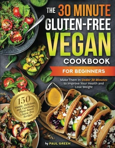 The 30-Minute Gluten-Free Vegan Cookbook for Beginners: $16.37 The 30-Minute Gluten-Free Vegan Cookbook for Beginners: $16.37