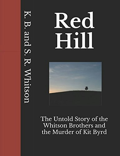 Red Hill: The Untold Story of the Whitson Brothers and the Murder of Kit Byrd: $38.32 Red Hill: The Untold Story of the Whitson Brothers and the Murder of Kit Byrd: $38.32