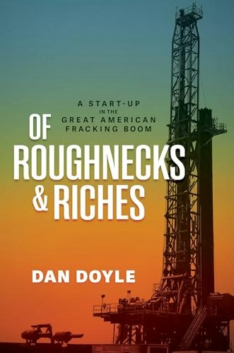 Of Roughnecks and Riches: A Start-Up in the Great American Fracking Boom: $24.34 Of Roughnecks and Riches: A Start-Up in the Great American Fracking Boom: $24.34