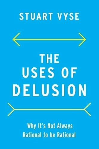 The Uses of Delusion: Why It's Not Always Rational to Be Rational: $19.19 The Uses of Delusion: Why It's Not Always Rational to Be Rational: $19.19