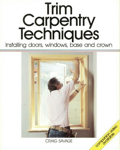 Trim Carpentry Techniques Installing Doors, Windows, Base and Crown: $12.82 Trim Carpentry Techniques Installing Doors, Windows, Base and Crown: $12.82