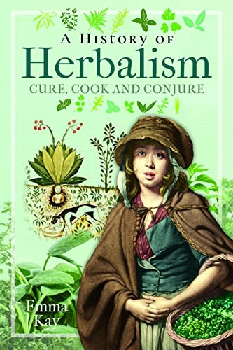 A History of Herbalism: Cure, Cook and Conjure: $22.58 A History of Herbalism: Cure, Cook and Conjure: $22.58