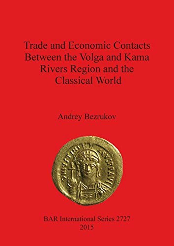 Trade and Economic Contacts Between the Volga and Kama Rivers Region and the Classical World: $38.38 Trade and Economic Contacts Between the Volga and Kama Rivers Region and the Classical World: $38.38