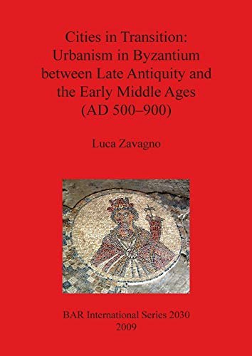 Cities in Transition: Urbanism in Byzantium: $34.99 Cities in Transition: Urbanism in Byzantium: $34.99