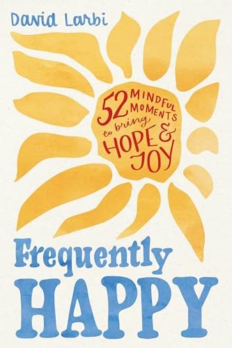 Frequently Happy: 52 Mindful Moments to Bring Hope and Joy: $12.96 Frequently Happy: 52 Mindful Moments to Bring Hope and Joy: $12.96