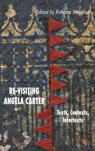 Re-Visiting Angela Carter: Texts, Contexts, Intertexts: $80 Re-Visiting Angela Carter: Texts, Contexts, Intertexts: $80