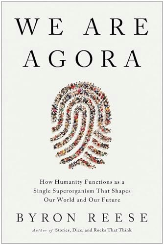We Are Agora: How Humanity Functions as a Single Superorganism: $19.74 We Are Agora: How Humanity Functions as a Single Superorganism: $19.74