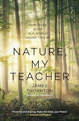 Nature, My Teacher: How to Be Alive in a World under Threat: $16.83 Nature, My Teacher: How to Be Alive in a World under Threat: $16.83