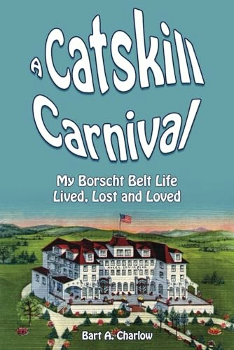 A Catskill Carnival: My Borscht Belt Life Lived, Lost and Loved: $16.24 A Catskill Carnival: My Borscht Belt Life Lived, Lost and Loved: $16.24