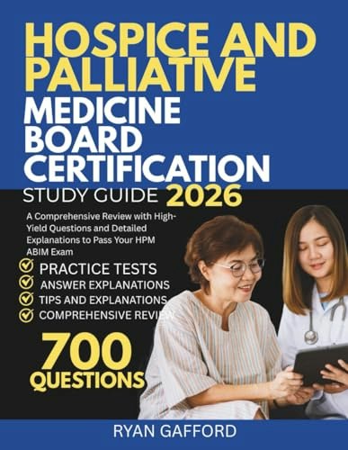 Hospice and Palliative Medicine Board Certification Study Guide 2026: $37.29 Hospice and Palliative Medicine Board Certification Study Guide 2026: $37.29