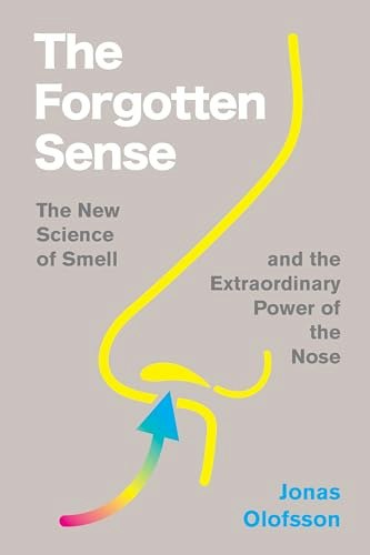The Forgotten Sense: The Fascinating Science of Smell: $15 The Forgotten Sense: The Fascinating Science of Smell: $15