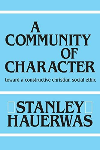 A Community of Character: Toward a Constructive Christian Social Ethic: $70.21 A Community of Character: Toward a Constructive Christian Social Ethic: $70.21