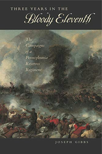 Three Years in the Bloody Eleventh: The Campaigns of a Pennsylvania Reserves Regiment: $43.54 Three Years in the Bloody Eleventh: The Campaigns of a Pennsylvania Reserves Regiment: $43.54