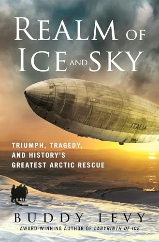 Realm of Ice and Sky: Triumph, Tragedy, and History's Greatest Arctic Rescue: $14.61 Realm of Ice and Sky: Triumph, Tragedy, and History's Greatest Arctic Rescue: $14.61