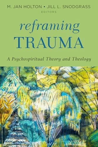 Reframing Trauma: A Psychospiritual Theory and Theology: $32.04 Reframing Trauma: A Psychospiritual Theory and Theology: $32.04