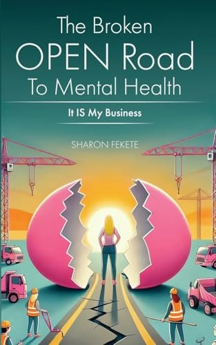 The Broken Open Road to Mental Health It Is My Business: $5.31 The Broken Open Road to Mental Health It Is My Business: $5.31