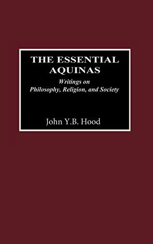 The Essential Aquinas: Writings on Philosophy, Religion, and Society: $57.87 The Essential Aquinas: Writings on Philosophy, Religion, and Society: $57.87
