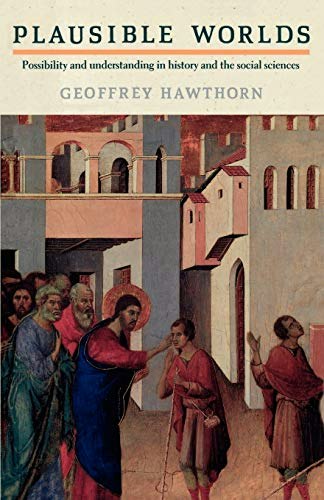 Plausible Worlds: Possibility and Understanding in History and the Social Sciences: $26.65