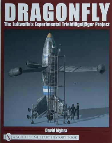 Dragonfly The Luftwaffe's Experimental Triebflügeljäger Project: $26.47 Dragonfly The Luftwaffe's Experimental Triebflügeljäger Project: $26.47